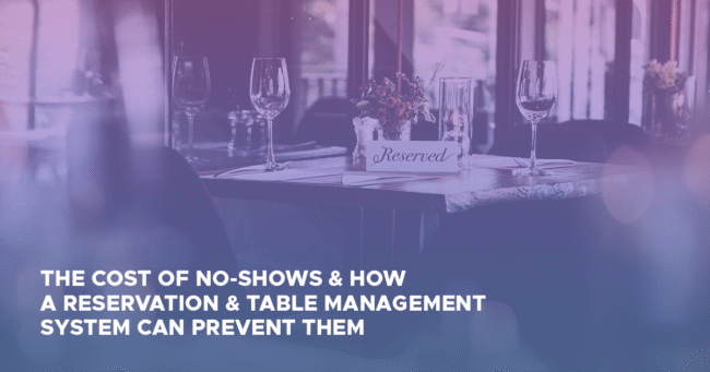 How a Reservation Management System Can Prevent Cost of No-show The Cost of No-Shows & How a Reservation &Table Management System Can Prevent Them