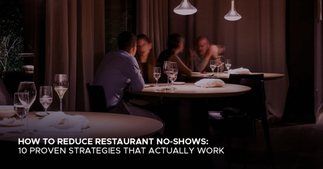 How to Reduce Restaurant No-Shows: 10 Proven Strategies That Actually Work