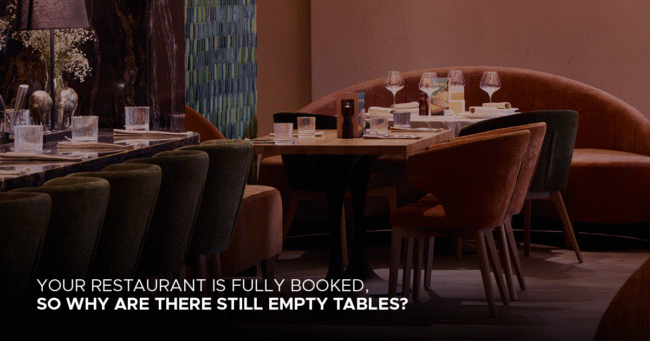 Your Restaurant Is Fully Booked. So Why Are There Still Empty Tables?